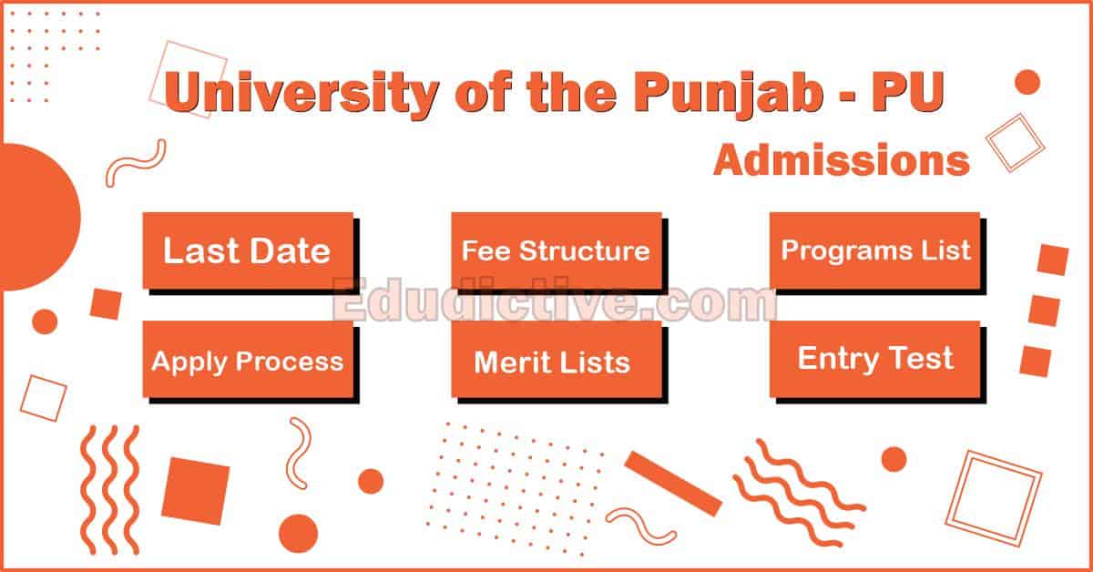University of the Punjab (Punjab University - PU) Admissions Detail (Last Date, Fee Structure, Merit, Eligibility & Programs Offered))